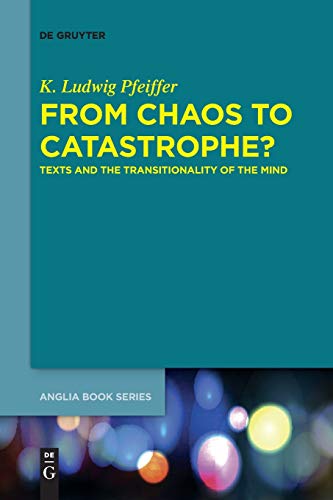 From Chaos to Catastrophe?: Texts and the Transitionality of the Mind (Buchreihe der Anglia / Anglia Book Series, 59) von de Gruyter